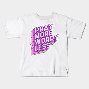 Pray more Worry less Kids T-Shirt